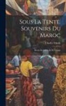 Charles Yriarte - Sous La Tente. Souvenirs Du Maroc: Récits De Guerre Et De Voyage