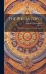 Alexander Cunningham - The Bhilsa Topes; or, Buddhist Monuments of Central India