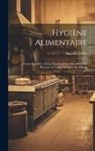 Auguste Debay - Hygiène alimentaire; histoire simplifiée de la digestion des aliments et des boissons à l'usage des gens du monde
