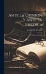Joaquín Pla Y. Cargol - Ante La Opinion Y Ante La Historia: El Almirante Montojo