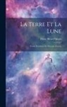 Pierre Henri Puiseux - La Terre Et La Lune: Forme Extérieure Et Structure Interne