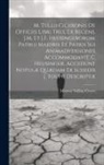 Marcus Tullius Cicero - M. Tullii Ciceronis De Officiis Libri Tres, Ex Recens. J.M. Et J.F. Heusingerorum. Patrui Majoris Et Patris Sui Animadversiones Accommodavit C. Heusin
