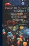 Armand Gautier - Cours De Chimie Minérale, Organique Et Biologique, Volume 2