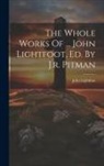 John Lightfoot - The Whole Works Of ... John Lightfoot, Ed. By J.r. Pitman