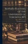 University of Toronto - Revised Statutes of the University of Toronto, 1871