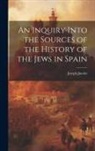 Joseph Jacobs - An Inquiry Into the Sources of the History of the Jews in Spain