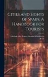 Elizabeth Alice Frances Haw Le Blond - Cities and Sights of Spain, A Handbook for Tourists