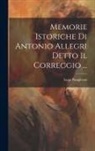 Luigi Pungileoni - Memorie Istoriche Di Antonio Allegri Detto Il Correggio