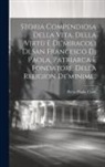 Pietro Paolo Conti - Storia Compendiosa Della Vita, Della Virtù E De'miracoli Di San Francesco Di Paola, Patriarca E Fondatore Della Religion De'minimi