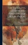 Victor Cousin, Blaise Pascal, Henry Rogers - The Thoughts, Letters And Opuscules Of Blaise Pascal