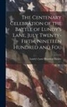 Lundy's Lane Historical Society - The Centenary Celebration of the Battle of Lundy's Lane, July Twenty-fifth, Nineteen Hundred and Fou
