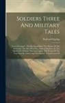 Rudyard Kipling - Soldiers Three And Military Tales: "love-o'women". The Big Drunk Draf. The Mutiny Of The Mavericks. The Man Who Was. Only A Subaltern. In The Matter O
