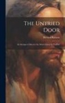 Richard Roberts - The Untried Door: An Attempt to Discover the Mind of Jesus for To-day