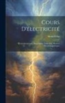 Henri Pellat - Cours D'électricité: Électrodynamique. Magnétisme. Induction. Mesures Électromagnétiques