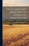 Nathaniel Thomas Lupton - The Elementary Principles of Scientific Agriculture