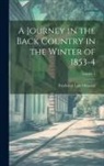 Frederick Law Olmsted - A Journey in the Back Country in the Winter of 1853-4; Volume 1
