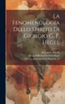 Alessandro Novelli, Georg Wilhelm Friedrich Hegel, Johannes Karl Hartwig Schulze - La fenomenologia dello spirito di Giorgio G. F. Hegel