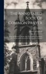 Church Of England - The Annotated Book Of Common Prayer: Being An Historical, Ritual, And Theological Commentary On The Devotional System Of The Church Of England; Volume