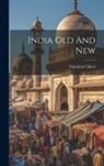 Valentine Chirol - India Old And New