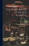 Paulus - The Seven Books of Paulus Ægineta; Volume 1