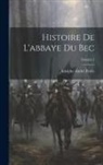 Adolphe André Porée - Histoire De L'abbaye Du Bec; Volume 1