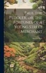 Horatio Alger - Paul the Peddler, or, The Fortunes of a Young Street Merchant