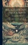 British And Foreign Bible Society - Biblia, Eller Den Heliga Skrift: Innehallande Gamla Och Nya Testamentets Canoniska Böcker