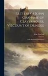 John Graham - Letters of John Grahame of Claverhouse, Viscount of Dundee: With Illustrative Documents