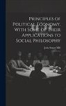 John Stuart Mill - Principles of Political Economy, With Some of Their Applications to Social Philosophy: 2