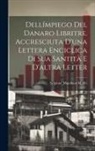 Scipione Marchese Maffei - Dellímpiego del danaro libritre. accresciuta d'una lettera enciclica di Sua Santità e d'altra letter