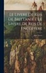 John Glover - Le Livere de Reis de Brittanie E Le Livere de Reis de Engletere