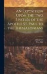 Peter Hall, John Jewel - An Exposition Upon the Two Epistles of the Apostle St. Paul to the Thessalonians