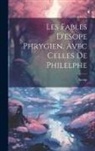 Aesop - Les Fables D'esope Phrygien, Avec Celles De Philelphe