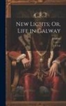 J. Sadlier - New Lights; Or, Life in Galway: A Tale