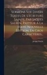 Jacques Saurin - Sermons Sur Divers Textes De L'ecriture Sainte, Par Jaques Saurin, Pasteur A La Haye. Nouvelle Édition, En Gros Caractères