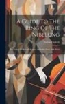 Richard Aldrich - A Guide To The Ring Of The Nibelung: The Trilogy Of Richard Wagner, Its Origin, Story, And Music