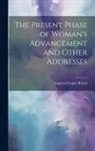Augusta Cooper Bristol - The Present Phase of Woman's Advancement and Other Addresses