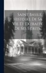 Lefort - Saint Basile, Histoire De Sa Vie Et Extraits De Ses Écrits