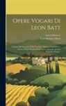 Leon Battista Alberti, Anicio Bonucci - Opere Vogari Di Leon Batt: Trattato Del Governo Della Famiglia. Epistola Consolatoria. Amiria. Efebie Ovvero Disputazion Amatorie. Lettere Amator