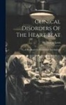Thomas Lewis - Clinical Disorders Of The Heart Beat: A Handbook For Practitioners And Students