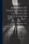 Eugène-François Vidocq - Mémoires De Vidocq, Chef De La Police De Sûreté Jusqu'en 1827