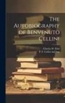Charles W. Eliot, P F Collier and Son - The Autobiography of Benvenuto Cellini
