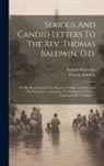 Thomas Baldwin, Samuel Worcester - Serious And Candid Letters To The Rev. Thomas Baldwin, D.d.: On His Book, Entitled "the Baptism Of Believers Only, And The Particular Communion Of The