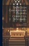 Saint John Chrysostom, Jeannin - Saint Jean Chrysostome Oeuvres Complètes, Volume 1