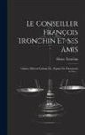 Henry Tronchin - Le Conseiller François Tronchin Et Ses Amis: Voltaire, Diderot, Grimm, Etc. D'après Des Documents Inédits