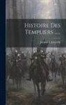 Jacques A. Jacquelin - Histoire Des Templiers