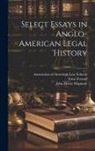 Ernst Freund, John Henry Wigmore, Association of American Law Schools - Select Essays in Anglo-American Legal History; v.2