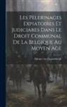 Étienne van Cauwenbergh - Les pèlerinages expiatoires et judiciares dans le droit communal de la Belgique au moyen age