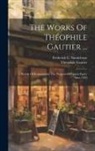 Théophile Gautier, Frederick C Sumichrast - The Works Of Théophile Gautier ...: A History Of Romanticism. The Progress Of French Poetry Since 1830