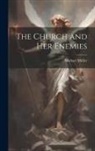 Michael Müller - The Church and Her Enemies